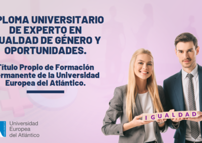 Diploma Universitario de Experto en Igualdad de Género y Oportunidades. Título Propio de Formación Permanente de la Universidad Europea del Atlántico.
