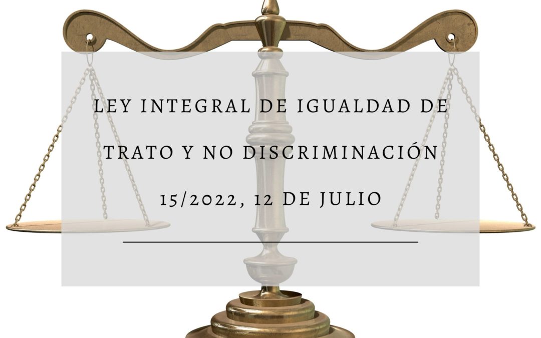 ley integral 15/2022 para la igualdad de trato y no discriminación