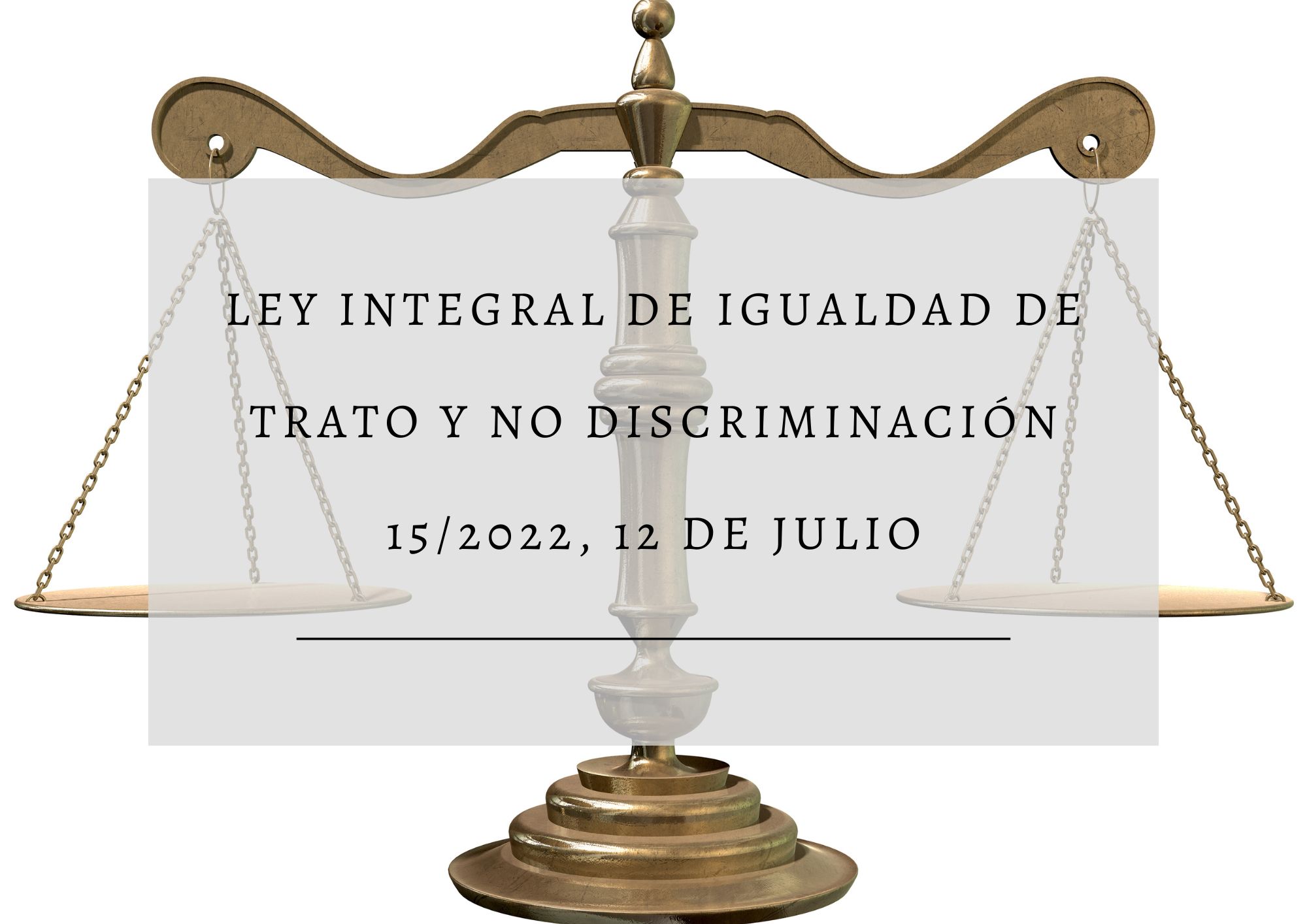 Ley Integral 15/2022 para la Igualdad de trato y no discriminación